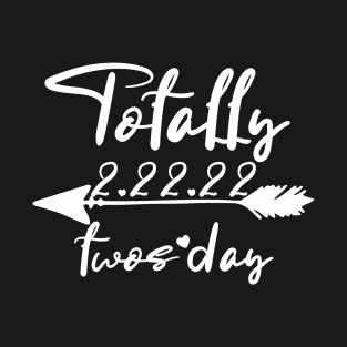 totally twosday Tuesday 2.22.22 T-Shirt