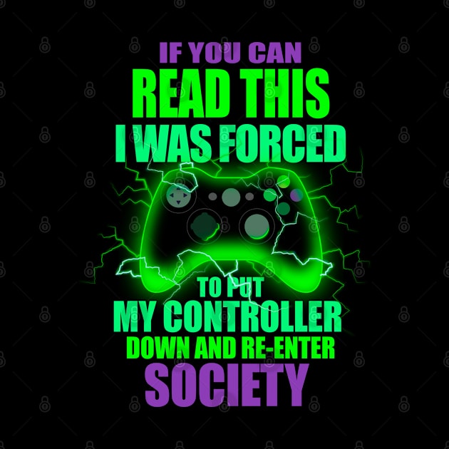 I Was Forced To Put My Controller Down Funny Gamer Gaming T-Shirt by vo_maria