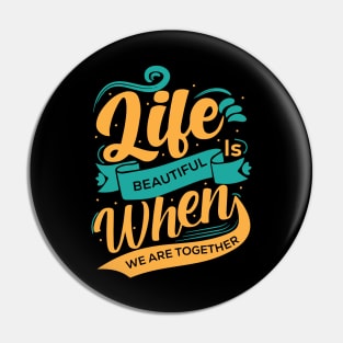 Life is Beautiful When we Are Together | Typography Pin