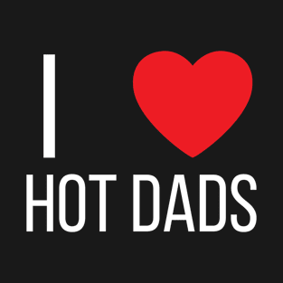 I Love Heart Hot Dads T-Shirt