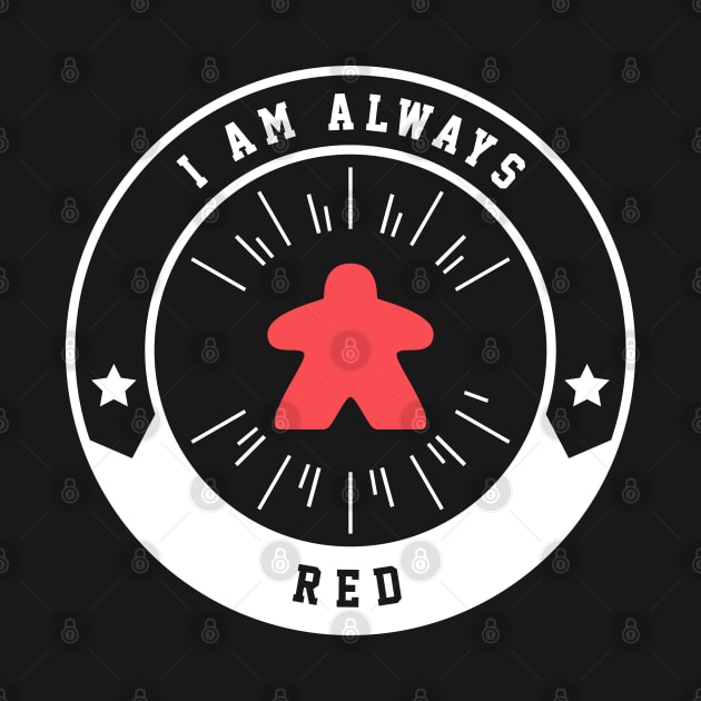 I Am Always Red Meeple - Board Games and Meeples Addict by pixeptional