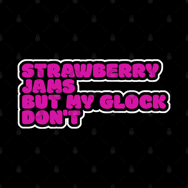 Strawberry Jams But My Glock Don’t by kanystiden