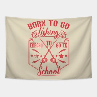 Born to Go Fishing Forced to Go to School design Tapestry