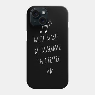 Music Makes Me Miserable in A Better Way Moody Cute Girl Boy Music Addiction Tshirt Music Lovers Fans Designs Cute Beautiful Text Style Meme Love Man's & Woman T-Shirt Phone Case