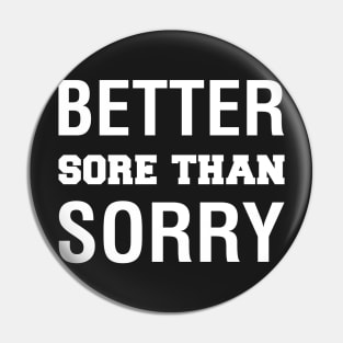 Better Sore Than Sorry Pin