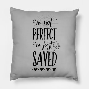 I'm not perfect I'm just saved, black text Pillow