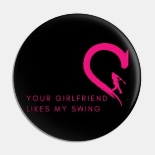 Funny Baseball Quote your girlfriend likes my swing Pin