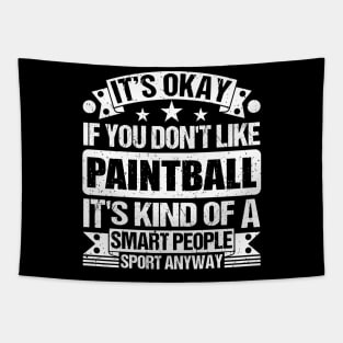 It's Okay If You Don't Like Paintball It's Kind Of A Smart People Sports Anyway Paintball Lover Tapestry