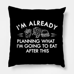 Workout - I'm already planning what I'm going to eat after this Pillow