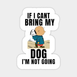 If I Can't Bring My Dog, I'm Not Going Funny Magnet