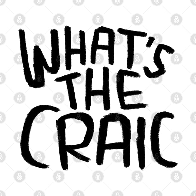 Craic, Irish Slang for Fun, Whats the Craic by badlydrawnbabe