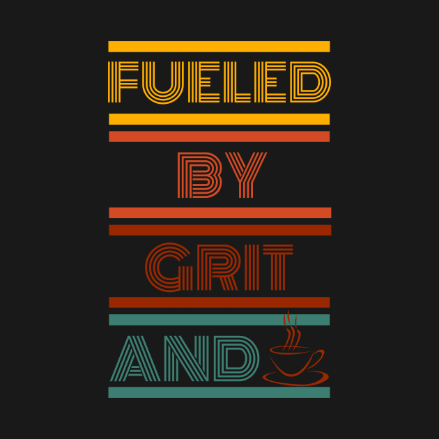 Fueled by Grit and Coffee by Createdreams