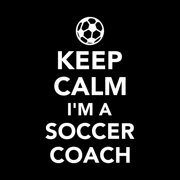 Keep calm I'm a Soccer coach by Designzz