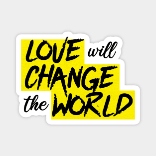 Love will change the world Magnet