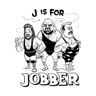 J is for Jobber T-Shirt