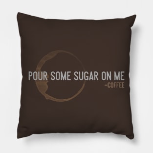 Pour Some Sugar On Me Pillow