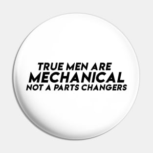 True men are mechanical Not a parts changers Pin