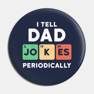 I Tell Dad Jokes Periodically Pin