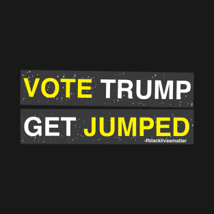 VOTE TRUMP GET JUMPED T-Shirt