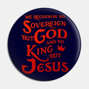 We Recognize No Sovereign But God, And No King But Jesus! Pin