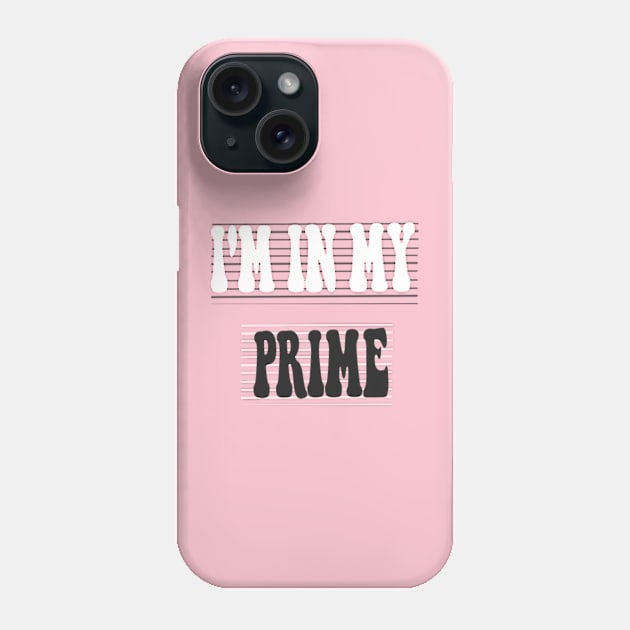 I'm in my prime Phone Case by TshirtMA