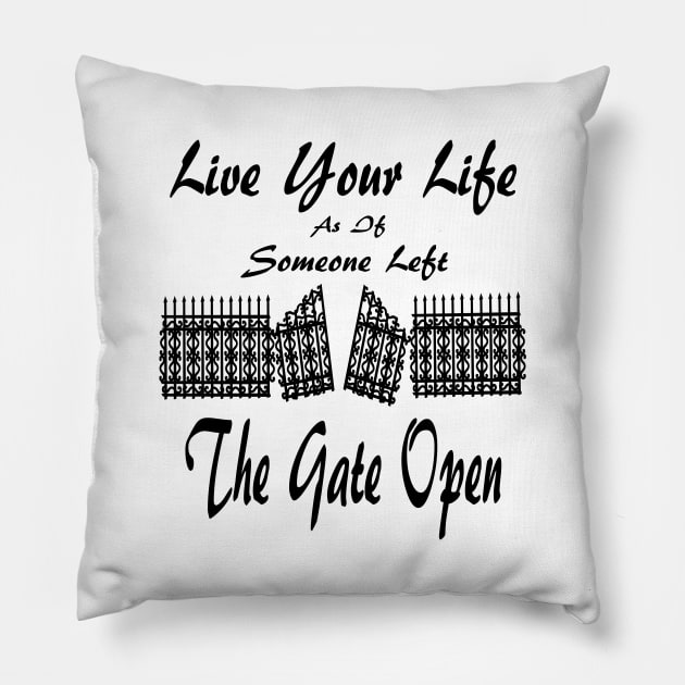 Live Your Life As If Someone Left The Gate Open Pillow by Journees