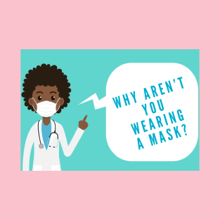 Why Aren't You Wearing A Mask? T-Shirt