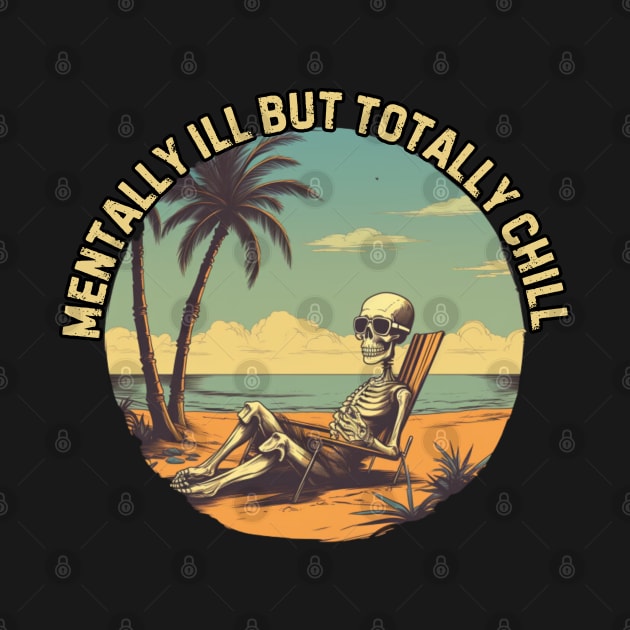 mentally ill but totally chill, skeleton on the beach, gift present ideas by Pattyld