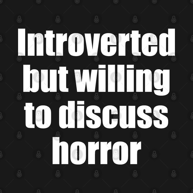 Introverted but wiling to discuss horror by EpicEndeavours