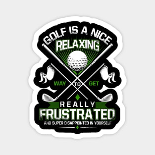 Golf Is A Nice Relaxing Way To Get Realyy Frustrated Magnet