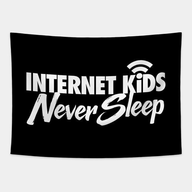 Internet Kids Never Sleep Tapestry by zeeshirtsandprints