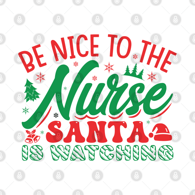 be nice to the nurse santa is watching by MZeeDesigns