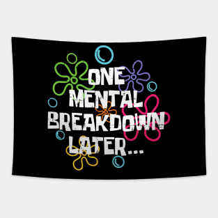 Funny One Mental Breakdown Later Mental Health Awareness Tapestry