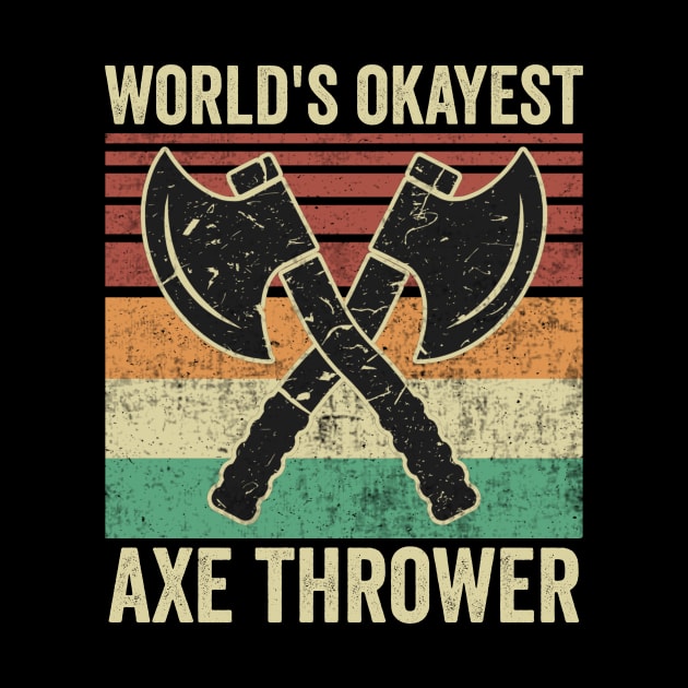 Worlds Okayest Axe Thrower Funny Axe Throwing by Visual Vibes