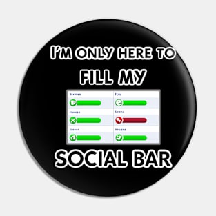 I’m only here to fill my social bar Pin