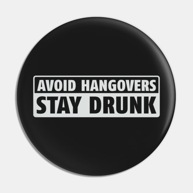 Avoid Hangovers Stay Drunk Pin by Noerhalimah