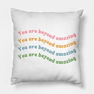 You are Beyond Amazing Pillow