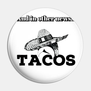 And In Other News... TACOS Pin