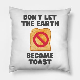 Don't let the earth become toast Pillow