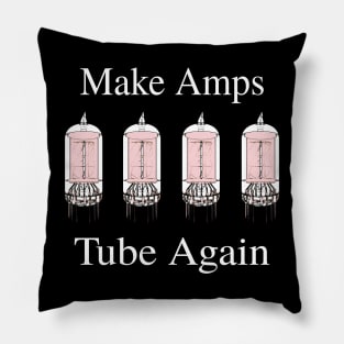 Make Amps Tube Again - Funny Guitar Music Tee Pillow