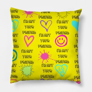 I'm not your friend Pillow