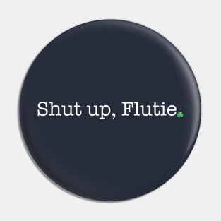 Shut up, Flutie Pin