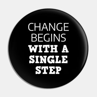 Change Begins With A Single Step Pin