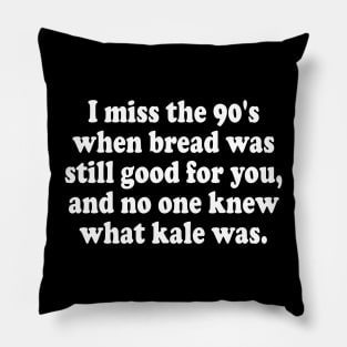 I Miss The 90's When Bread Was Still Good For You  Funny Pillow