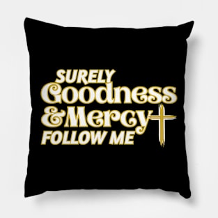 Surely Goodness and Mercy Follow Me Pillow