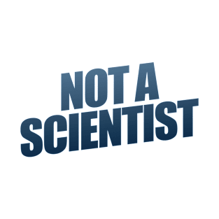 Not A Scientist T-Shirt