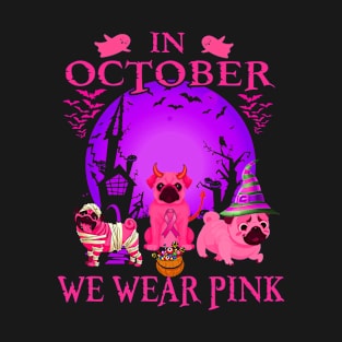 In October We Wear Pink Three Pugs Halloween Breast Cancer T-Shirt