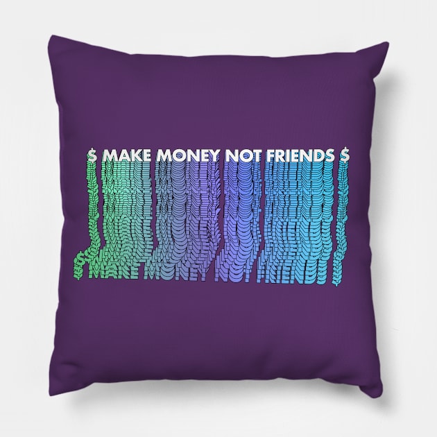 $ Make Money Not Friends $ - Typographic Design Pillow by DankFutura