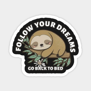 Follow Your Dreams Go Back To Bed, cute sloth Sticker Magnet