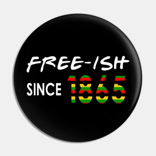 Free-ISH Since 1865, Juneteenth, Free ish Pin